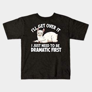 I'll Get Over It I Just Need to Be Dramatic First Kids T-Shirt